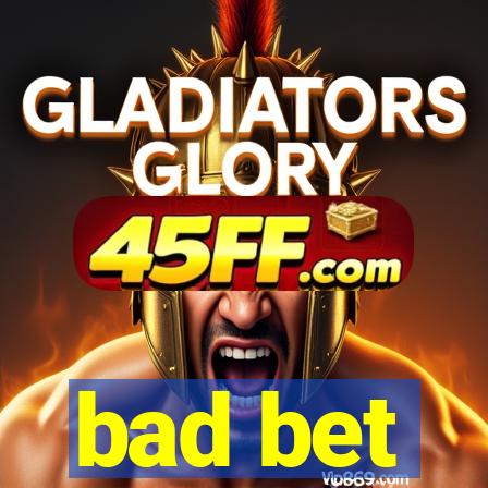 bad bet
